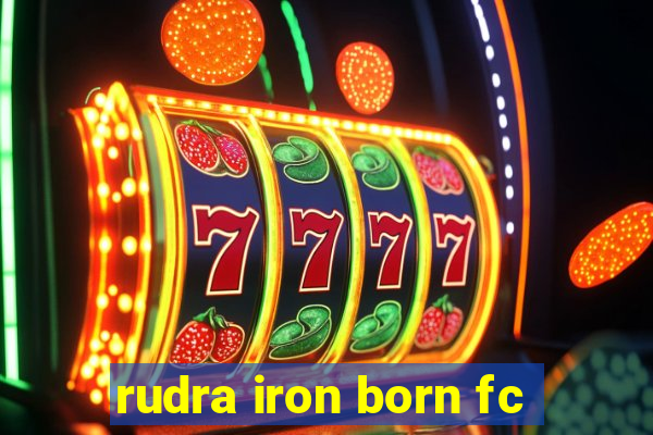 rudra iron born fc